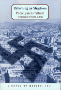 Returning as Shadows - Taibo, Paco Ignacio, II, and Fitz, Ezra E (Translated by), and Fitz, Erza E (Translated by)