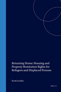 Returning Home: Housing and Property Restitution Rights for Refugees and Displaced Persons