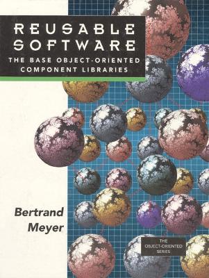 Reusable Software: The Base Object-Oriented Component Libraries - Meyer, Bertrand