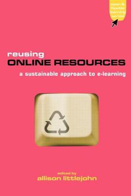 Reusing Online Resources: A Sustainable Approach to E-Learning - Littlejohn, Allison (Editor)