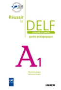 Reussir le DELF Scolaire et Junior: Guide A1
