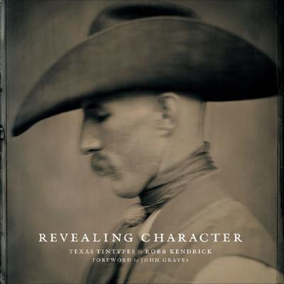 Revealing Character - Kendrick, Robb, and Graves, John (Foreword by)