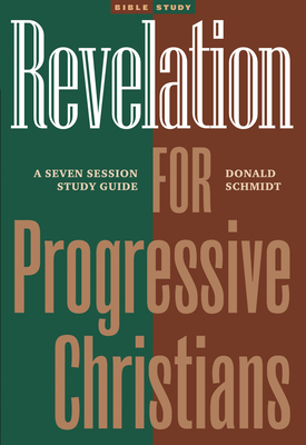 Revelation for Progressive Christians: A Seven Session Study Guide - Schmidt, Donald, Rev.