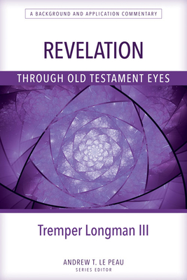 Revelation Through Old Testament Eyes - Longman, Tremper, III (Editor)