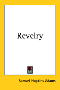 Revelry - Adams, Samuel Hopkins