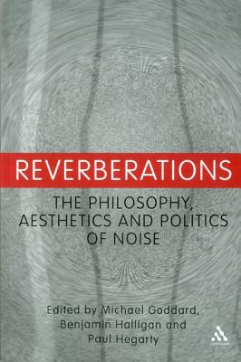 Reverberations - Goddard, Michael (Editor), and Halligan, Benjamin (Editor), and Hegarty, Paul (Editor)