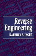 Reverse Engineering - Ingle, Katheryn A, and Ingle, Kathryn A