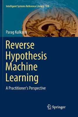 Reverse Hypothesis Machine Learning: A Practitioner's Perspective - Kulkarni, Parag