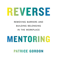 Reverse Mentoring: Removing Barriers and Building Belonging in the Workplace