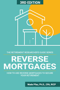 Reverse Mortgages: How to use Reverse Mortgages to Secure Your Retirement