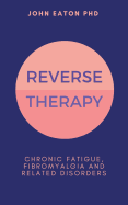 Reverse Therapy: Chronic Fatigue, Fibromyalgia and related Disorders
