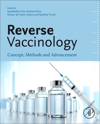 Reverse Vaccinology: Concept, Methods and Advancement - Das, Jayashankar, PhD (Editor), and Dave, Sushma, PhD (Editor), and Soares, Siomar de Castro, PhD (Editor)