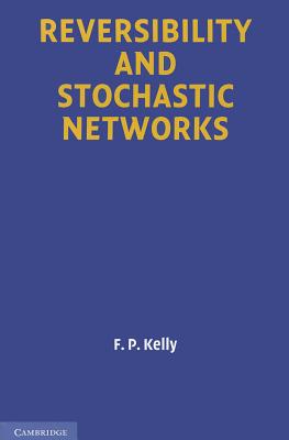 Reversibility and Stochastic Networks - Kelly, F. P.