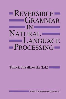 Reversible Grammar in Natural Language Processing - Strzalkowski, T (Editor)