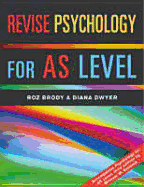 Revise Psychology for AS Level - Brody, Roz, and Dwyer, Diana