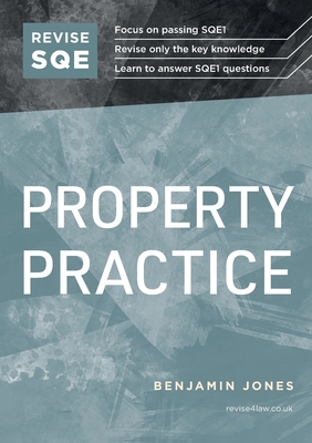 Revise SQE Property Practice: SQE1 Revision Guide - Jones, Benjamin