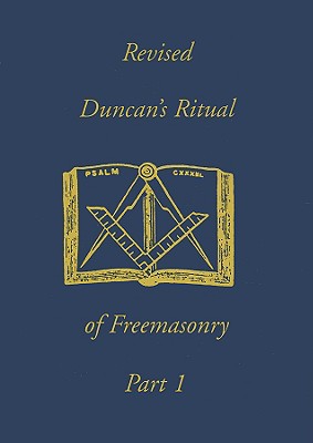 Revised Duncan's Ritual Of Freemasonry Part 1 - Duncan, Malcolm C