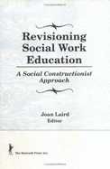 Revisioning Social Work Education: A Social Constructionist Approach