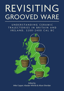 Revisiting Grooved Ware: Understanding Ceramic Trajectories in Britain and Ireland, 3200-2400 cal BC