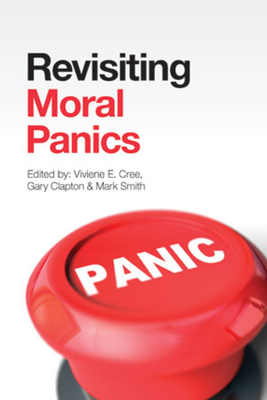 Revisiting Moral Panics - Cree, Viviene E. (Editor), and Clapton, Gary (Editor), and Smith, Mark (Editor)