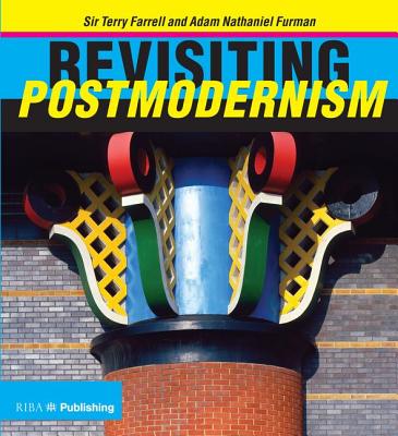Revisiting Postmodernism - Farrell, Terry, Sir, CBE, and Furman, Adam Nathaniel