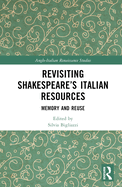 Revisiting Shakespeare's Italian Resources: Memory and Reuse