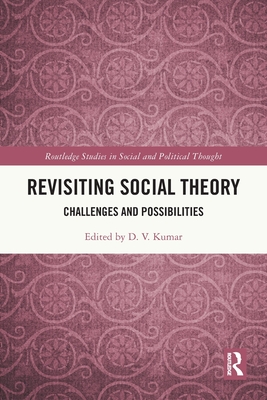 Revisiting Social Theory: Challenges and Possibilities - Kumar, D V (Editor)
