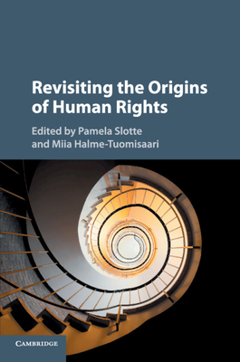Revisiting the Origins of Human Rights - Slotte, Pamela (Editor), and Halme-Tuomisaari, Miia (Editor)