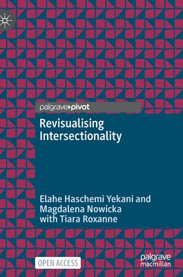 Revisualising Intersectionality - Haschemi Yekani, Elahe, and Nowicka, Magdalena, and Roxanne, Tiara
