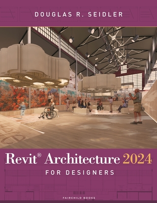 Revit Architecture 2024 for Designers - Seidler, Douglas R