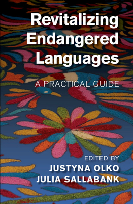 Revitalizing Endangered Languages: A Practical Guide - Olko, Justyna (Editor), and Sallabank, Julia (Editor)