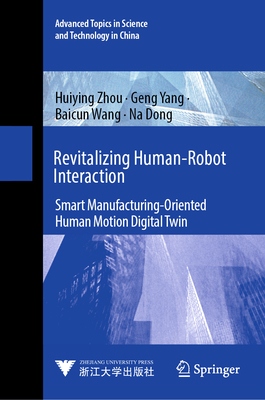 Revitalizing Human-Robot Interaction: Smart Manufacturing-Oriented Human Motion Digital Twin - Zhou, Huiying, and Yang, Geng, and Wang, Baicun