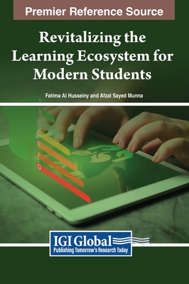 Revitalizing the Learning Ecosystem for Modern Students - Al Husseiny, Fatima (Editor), and Munna, Afzal Sayed (Editor)