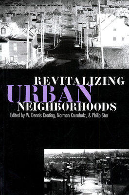 Revitalizing Urban Neighborhoods - Keating, W Dennis (Editor), and Krumholz, Norman (Editor), and Star, Philip (Editor)