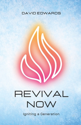 Revival Now: Igniting a Generation - Edwards, David