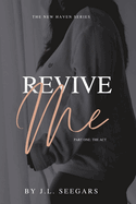Revive Me (Part One): The New Haven Series- Book #2