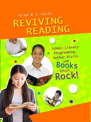 Reviving Reading: School Library Programming, Author Visits and Books that Rock! - Follos, Alison