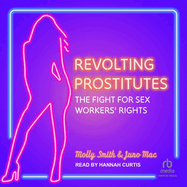 Revolting Prostitutes: The Fight for Sex Workers' Rights