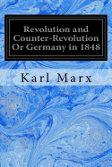 Revolution and Counter-Revolution Or Germany In 1848