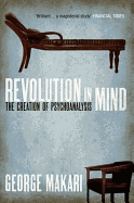 Revolution in Mind: The Creation of Psychoanalysis