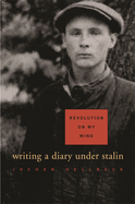 Revolution on My Mind: Writing a Diary Under Stalin