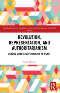 Revolution, Representation, and Authoritarianism: Beyond Arab Exceptionalism in Egypt