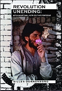 Revolution Unending: Afghanistan 1979 to the Present