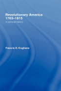 Revolutionary America, 1763-1815: A Political History