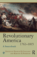 Revolutionary America, 1763-1815: A Sourcebook