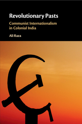Revolutionary Pasts - Raza, Ali