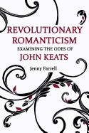 Revolutionary Romanticism: Examining the Odes of John Keats