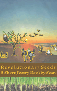 Revolutionary Seeds: A Short Poetry Book by Sean