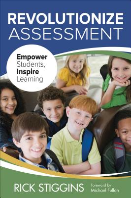 Revolutionize Assessment: Empower Students, Inspire Learning - Stiggins, Richard J