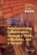 Revolutionizing Collaboration Through E-Work, E-Business, and E-Service